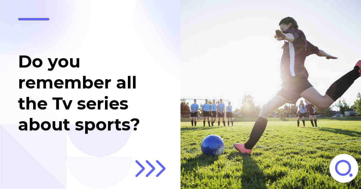 Do you remember all the Tv series about sports?