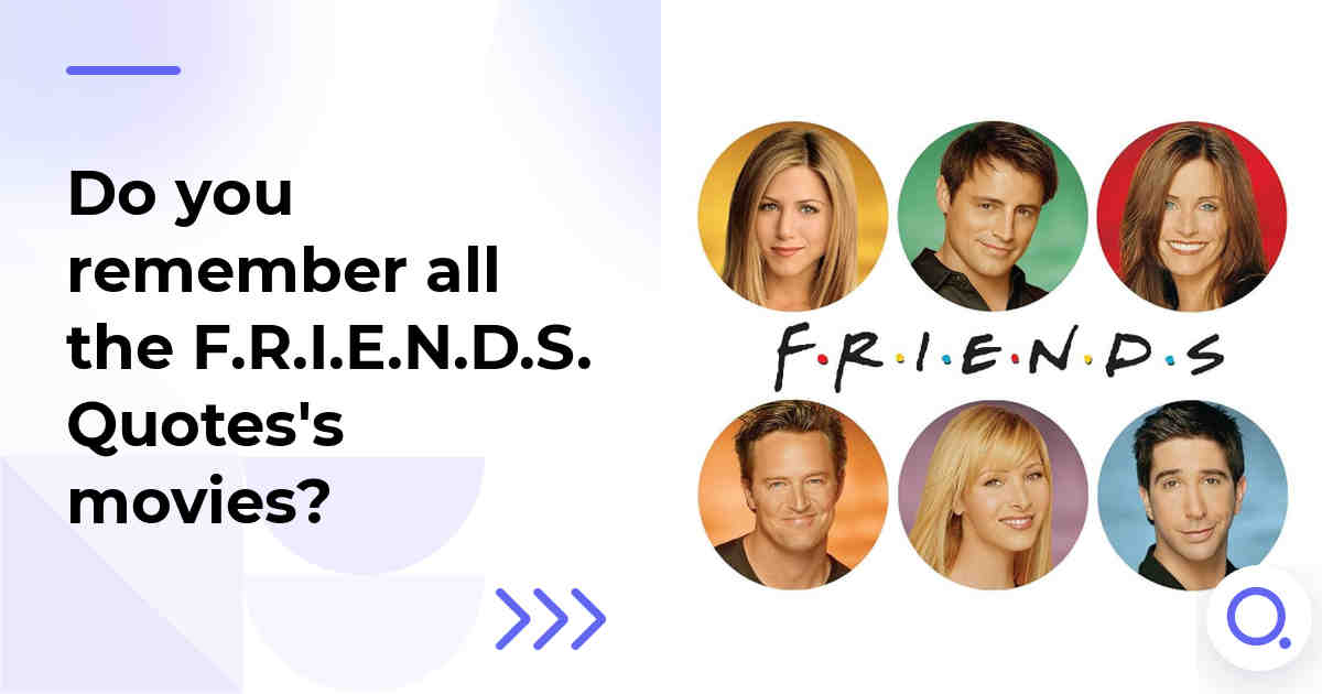 Do you remember all the F.R.I.E.N.D.S. Quotes's movies?