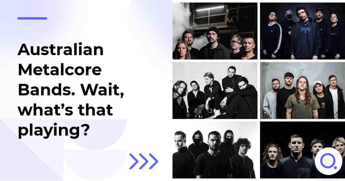 Australian Metalcore Bands. Wait, what’s that playing?