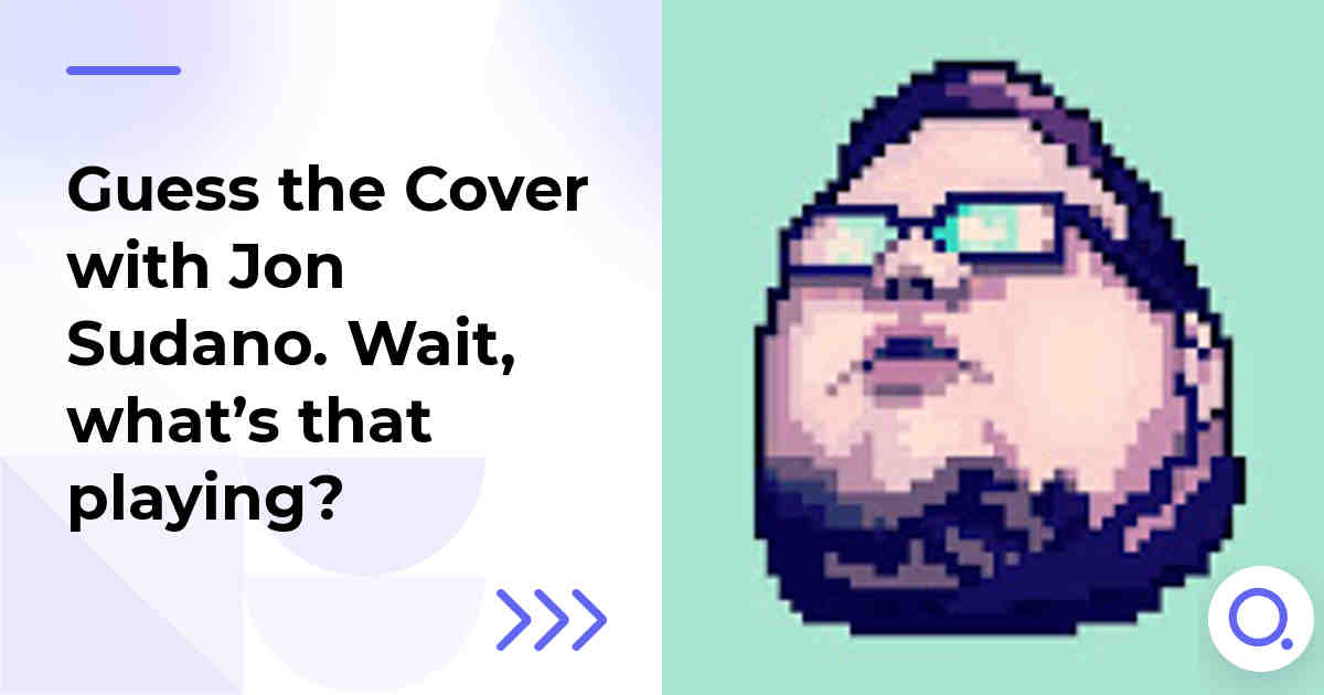 Guess the Cover with Jon Sudano. Wait, what’s that playing?