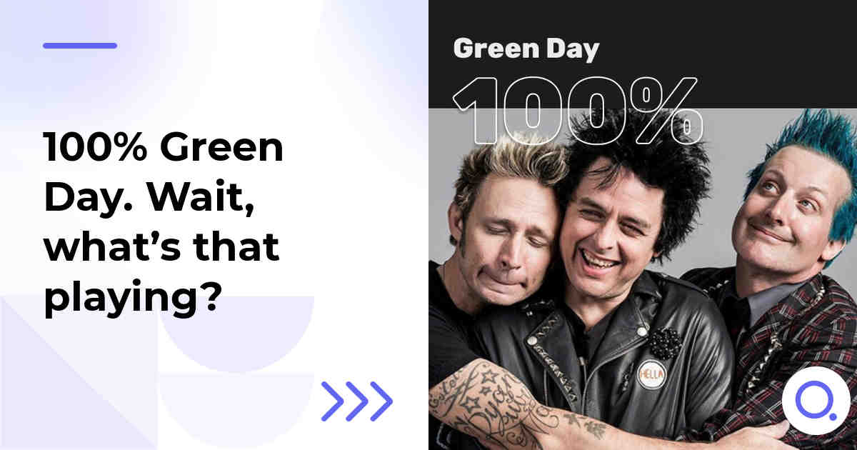 100% Green Day. Wait, what’s that playing?