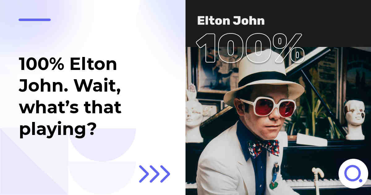 100% Elton John. Wait, what’s that playing?