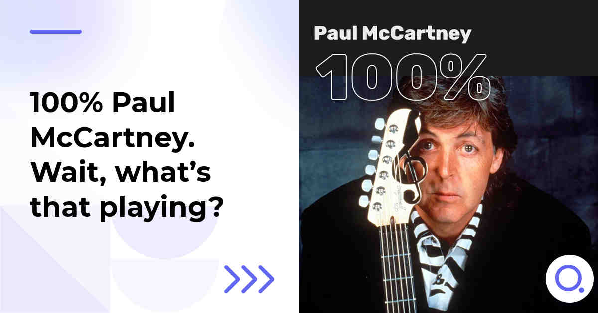 100% Paul McCartney. Wait, what’s that playing?