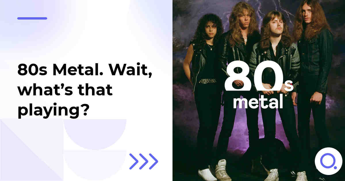 80s Metal. Wait, what’s that playing?