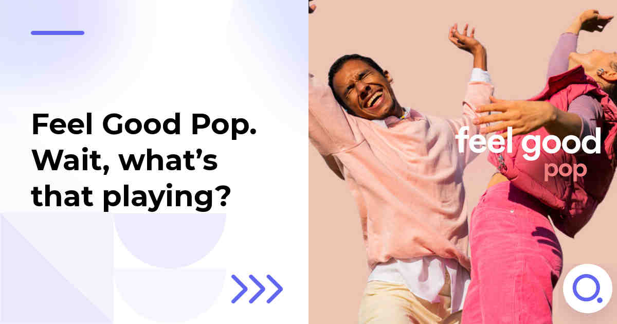 Feel Good Pop. Wait, what’s that playing?