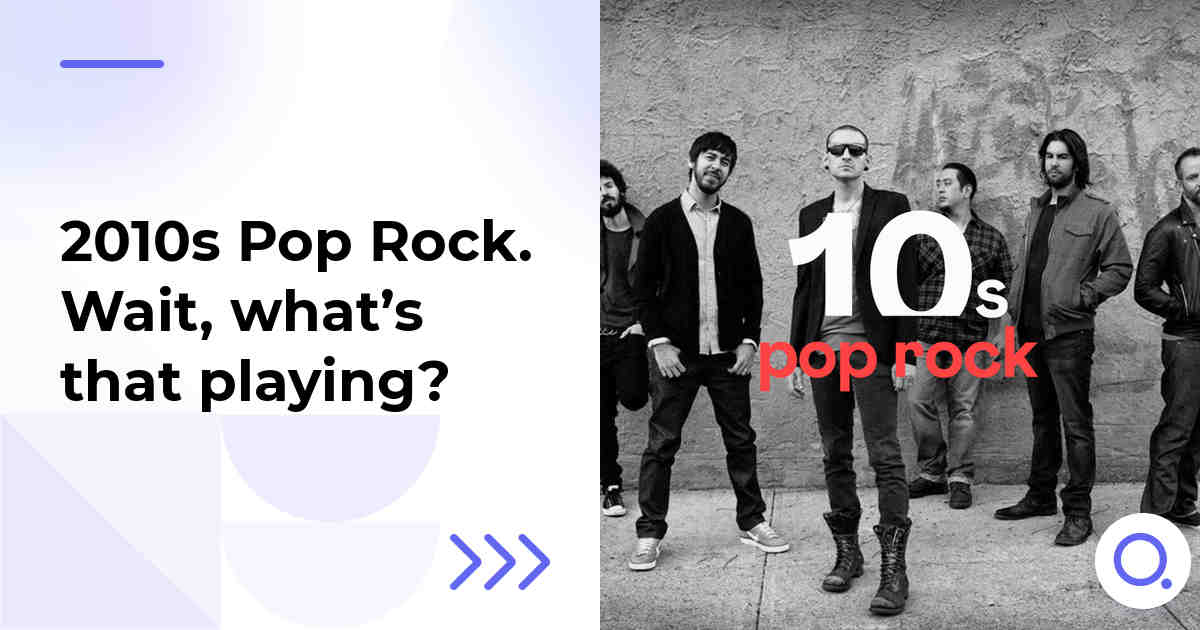 2010s Pop Rock. Wait, what’s that playing?