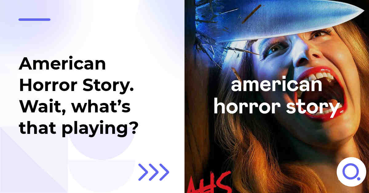 American Horror Story. Wait, what’s that playing?