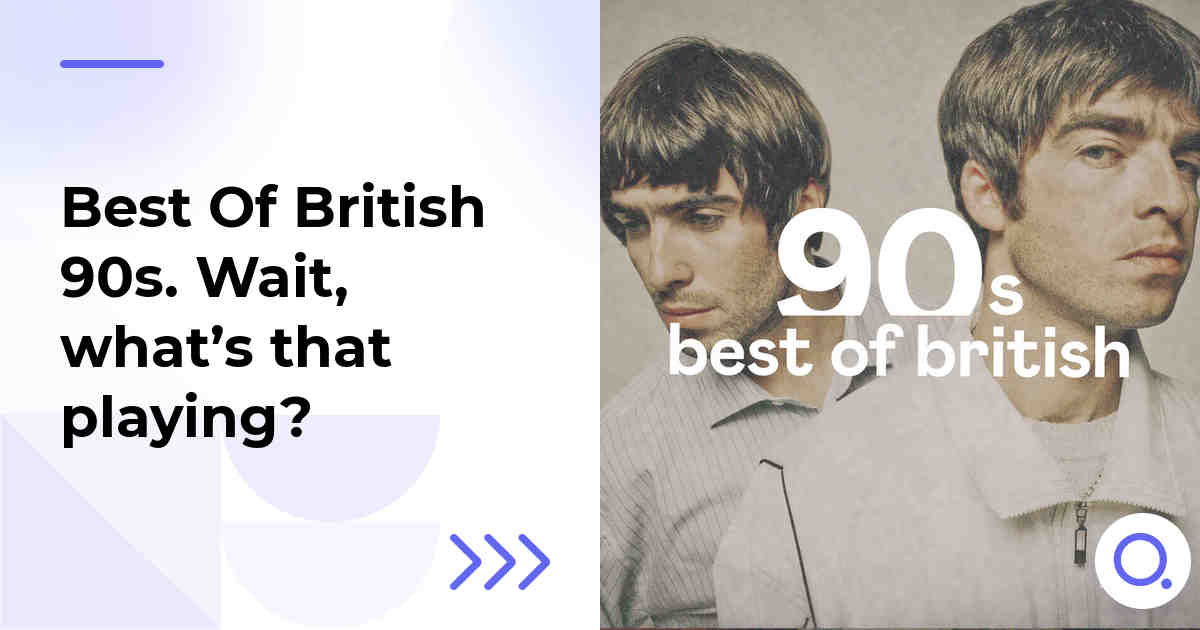 Best Of British 90s. Wait, what’s that playing?