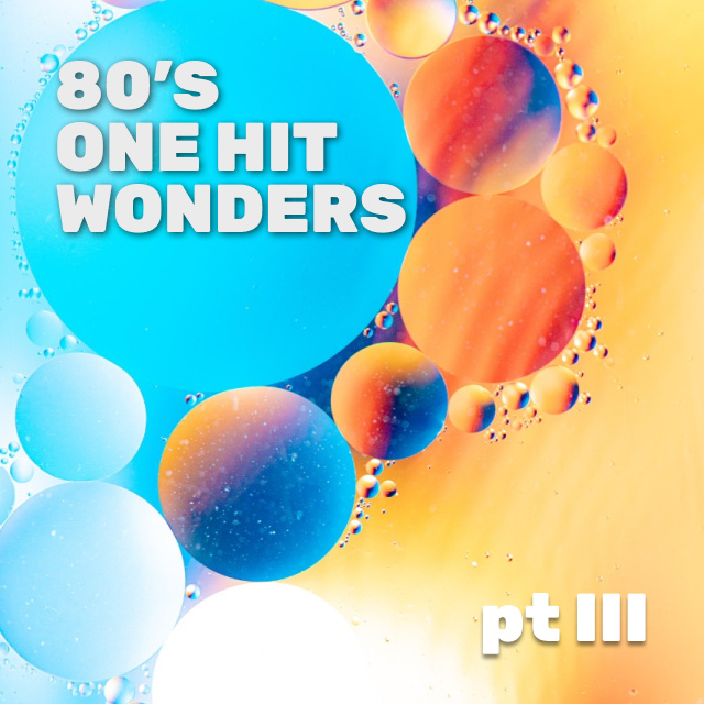 One Hit Wonders 1980s pt 3. Wait, what’s that playing?