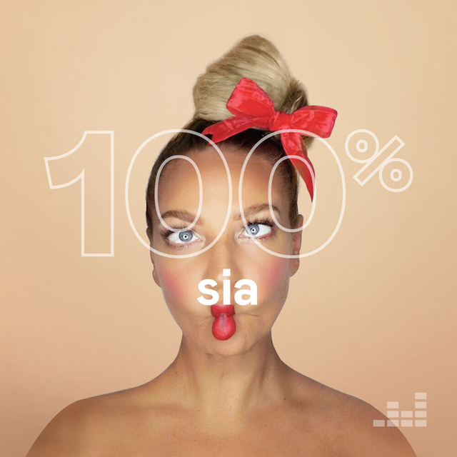 100% Sia. Wait, what’s that playing?