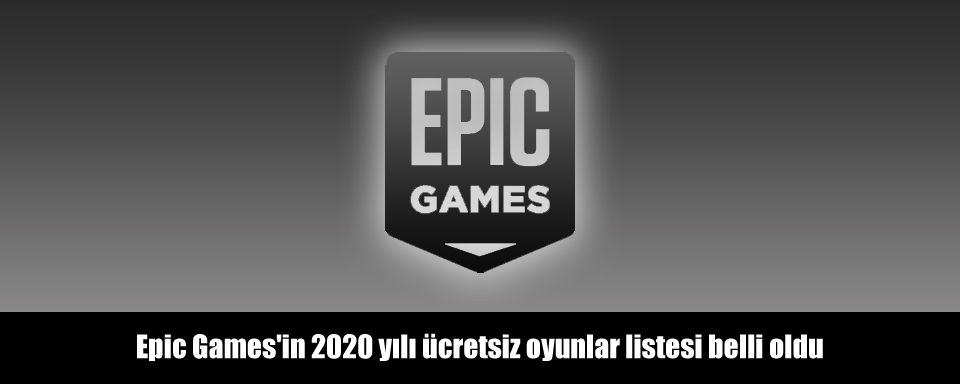 Epic Games'in 2020 yılı ücretsiz oyunlar listesi belli oldu