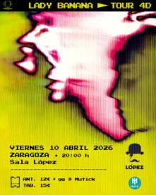 Concierto de Lady Banana en Sala López (Zaragoza) · 10 de mayo, 2026