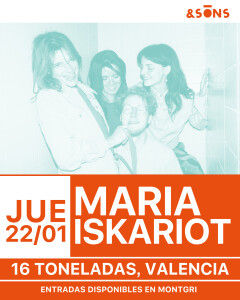 Enero-22 / Sala 16 Toneladas / Maria Iskariot / Valencia 2026