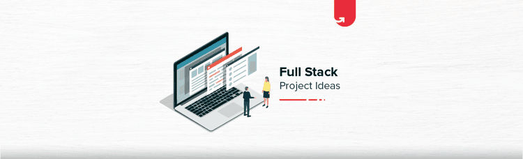 9 Best Full Stack Coding Project Ideas & Topics For Beginners | upGrad blog