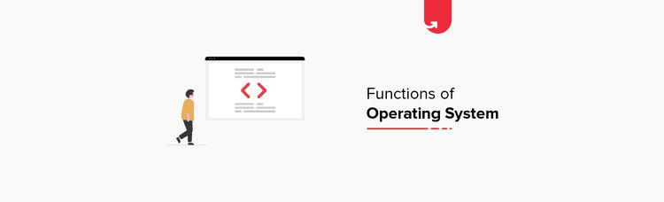 Functions of Operating System: Features, Uses, Types | upGrad blog