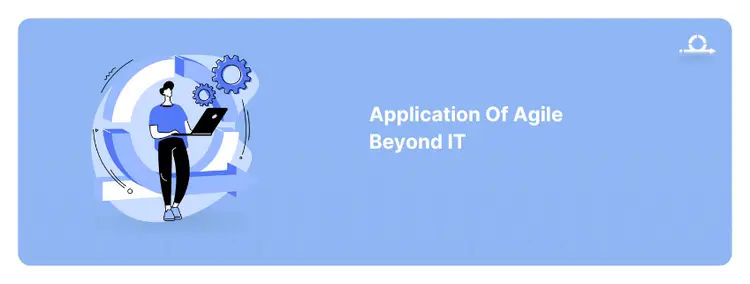Application Of Agile Beyond (Outside) IT