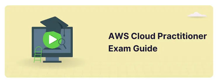 AWS Cloud Practitioner Certification Exam Guide [With Tips]