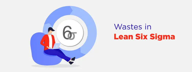 8 Wastes in Lean Six Sigma