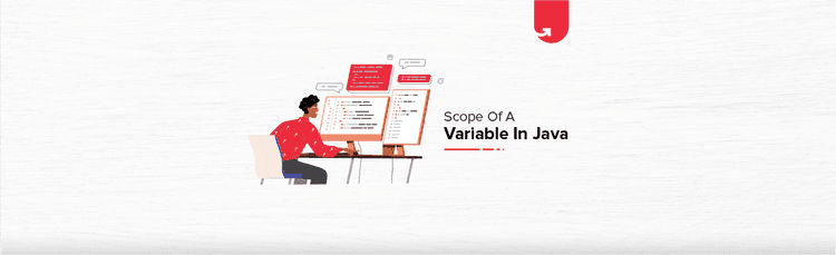 Scope of a Variable In Java [With Coding Example] | upGrad blog