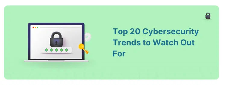 Top 20 Biggest Cybersecurity Trends in 2025