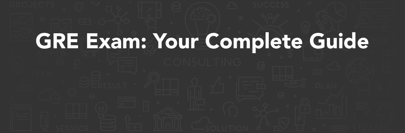 GRE Exam : A Complete Guide GRE Exam : A Complete Guide