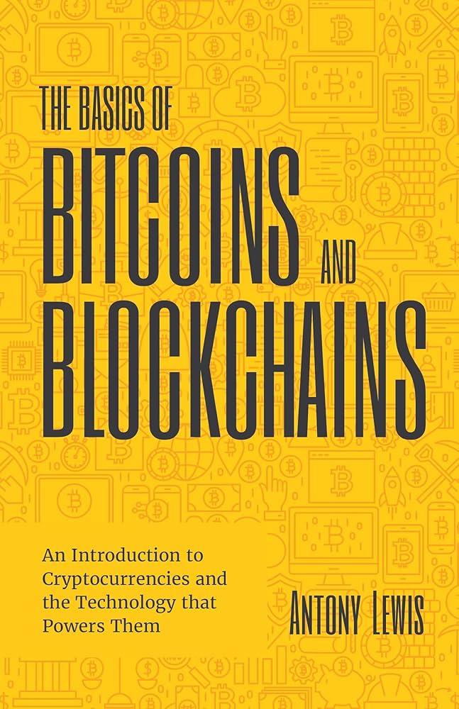 he Basics of Bitcoins and Blockchains by Antony Lewis