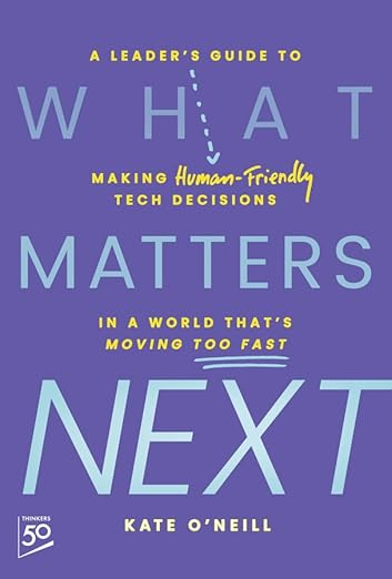 What Matters Next: A Leader’s Guide to Making Human‑Friendly Tech Decisions