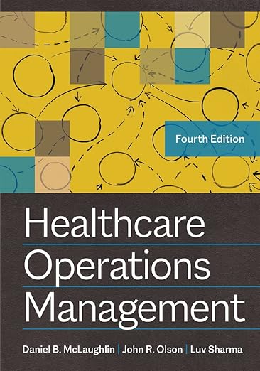 Healthcare Operations Management, Fourth Edition Healthcare Operations Management, Fourth Edition