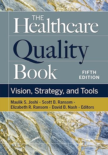 The Healthcare Quality Book: Vision, Strategy, and Tools (5th Edition) The Healthcare Quality Book: Vision, Strategy, and Tools (5th Edition)