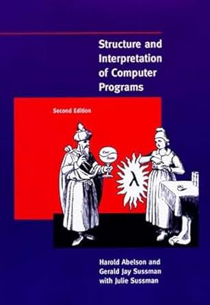 Structure and Interpretation of Computer Programs (2nd Edition) Structure and Interpretation of Computer Programs (2nd Edition)