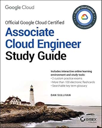 Google Cloud Certified Associate Cloud Engineer Study Guide Google Cloud Certified Associate Cloud Engineer Study Guide
