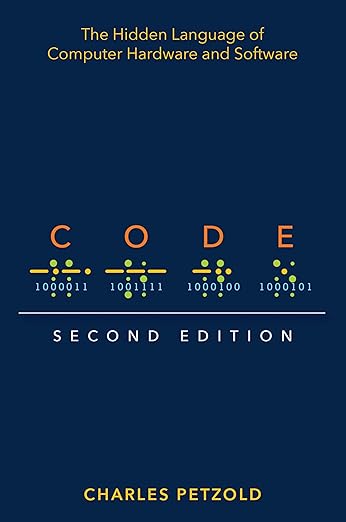 Code: The Hidden Language of Computer Hardware and Software Code: The Hidden Language of Computer Hardware and Software
