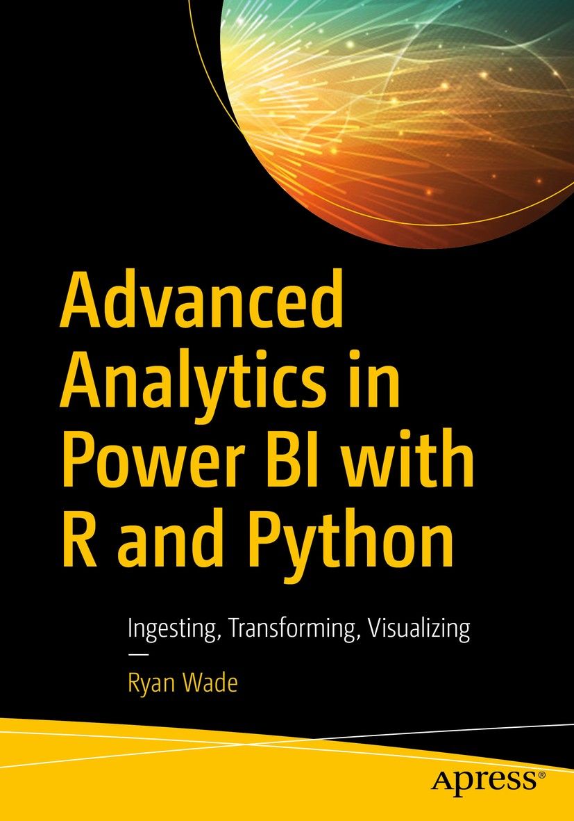 Advanced Analytics in Power BI with R and Python Advanced Analytics in Power BI with R and Python