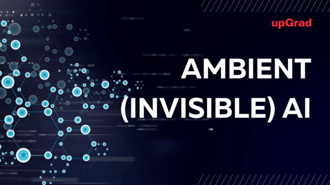 Ambient ( Invisible ) AI 