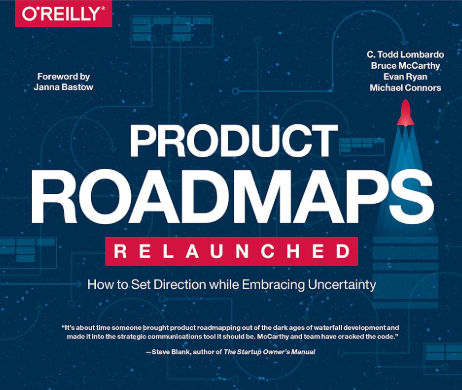 Product Roadmaps Relaunched: How to Set Direction While Embracing Uncertainty Product Roadmaps Relaunched: How to Set Direction While Embracing Uncertainty