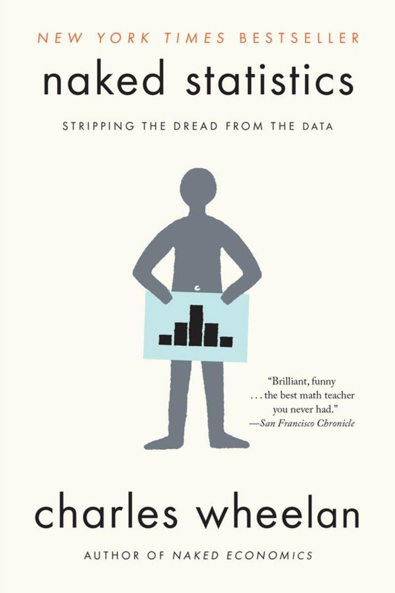 Naked Statistics: Stripping the Dread from the Data Naked Statistics: Stripping the Dread from the Data