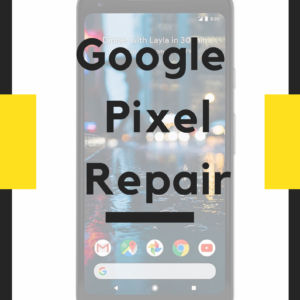 Google Pixel Phone repair