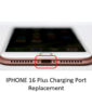 IPHONE 16 Plus Charging Port Replacement