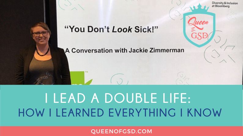 I lead a double life: How I learned everything I know