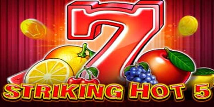 Kunci Free Spin Sukses Raih Jackpot di Slot Striking Hot 5