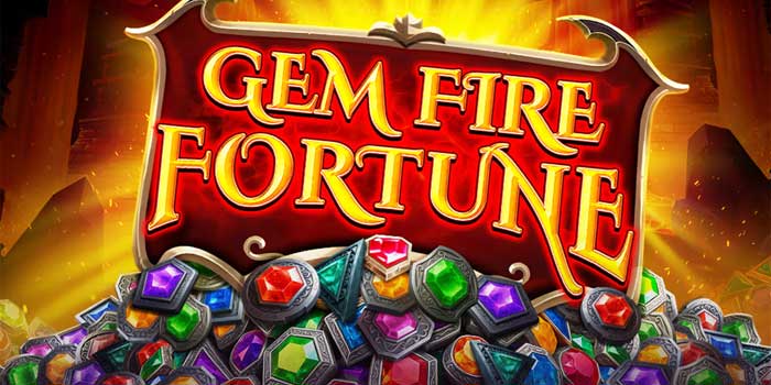 Strategi Menang di Slot Gem Fire Fortune Tanpa Stres