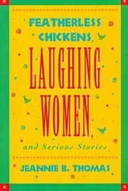 Cover for Featherless Chickens, Laughing Women, and Serious Stories
