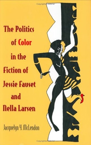 Cover for The Politics of Color in the Fiction of Jessie Fauset and Nella Larsen