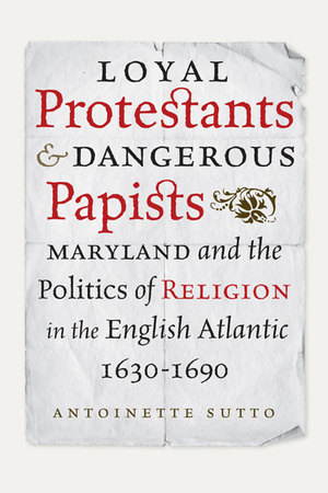 Cover for Loyal Protestants and Dangerous Papists