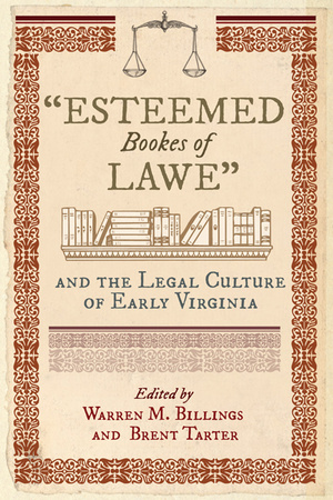 Cover for "Esteemed Bookes of Lawe" and the Legal Culture of Early Virginia
