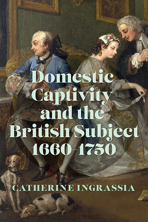 Cover for Domestic Captivity and the British Subject, 1660–1750