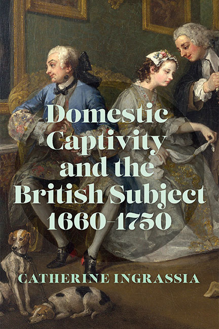 Cover for Domestic Captivity and the British Subject, 1660–1750