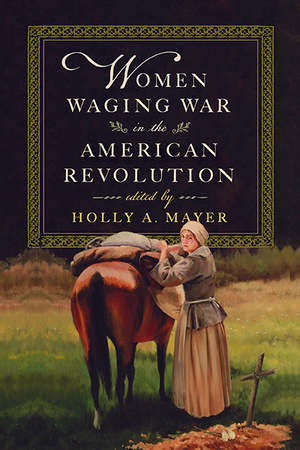 Cover for Women Waging War in the American Revolution