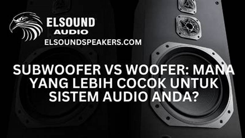 Perbedaan Subwoofer dan Woofer: Mana yang Bikin Audio Kamu ‘Dug-Dug’ Maksimal?