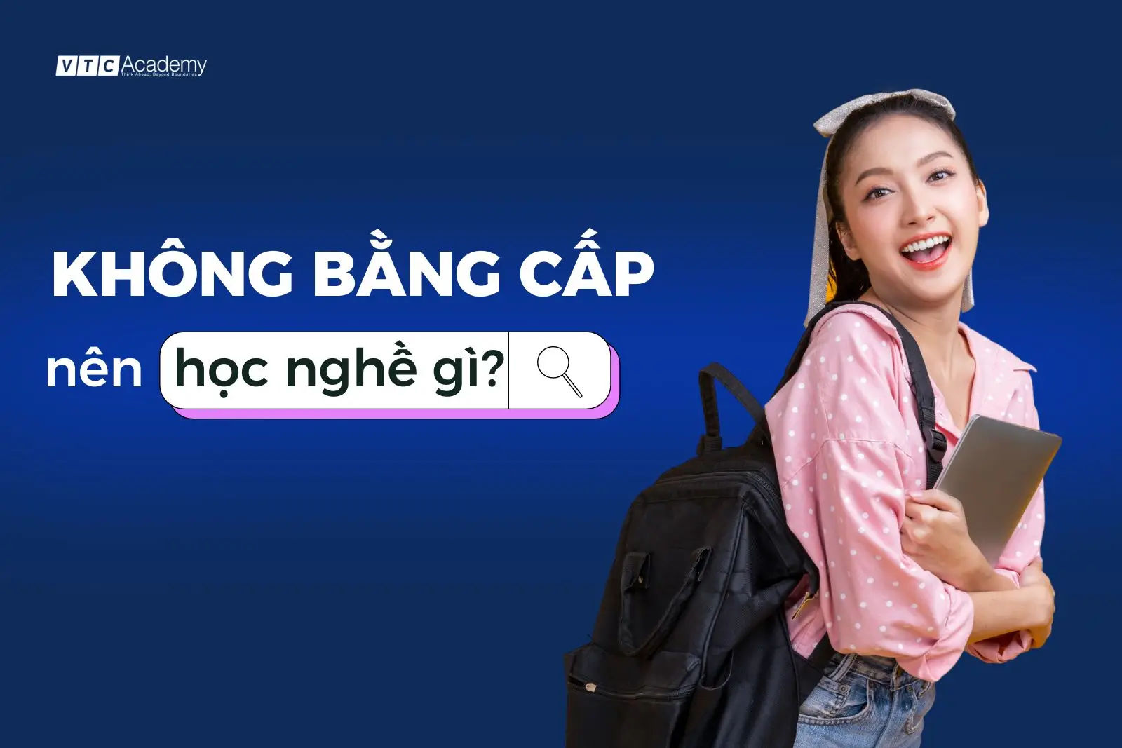 Nên Học Nghề Gì Khi Không Có Bằng Cấp 3? Lựa Chọn Hấp Dẫn Cho Bạn